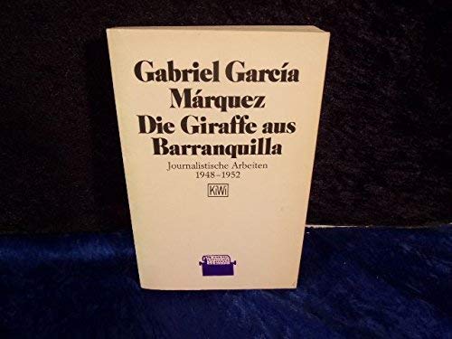 9783462016086: Die Giraffe aus Barranquilla. Journalistische Arbeiten 1948-1952