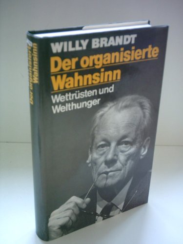 Der organisierte Wahnsinn: WettruÌˆsten und Welthunger (German Edition) (9783462017212) by Brandt, Willy