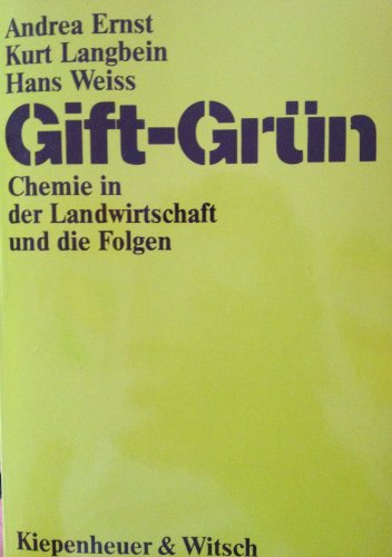 Beispielbild fr Gift-grn : Chemie in der Landwirtschaft und die Folgen / Andrea Ernst ; Kurt Langbein ; Hans Weiss. [Mitautorin d. Kap. "Irrsinn mit Methode Giftexport nach Kenya": Brigitte Ortner. Mitarb. Verena Corazza .] zum Verkauf von Versandantiquariat Buchegger