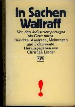 9783462017649: In Sachen Wallraff: Von den Industriereportagen bis ganz unten : Berichte, Analysen, Meinungen und Dokumente (KiWi) (German Edition)