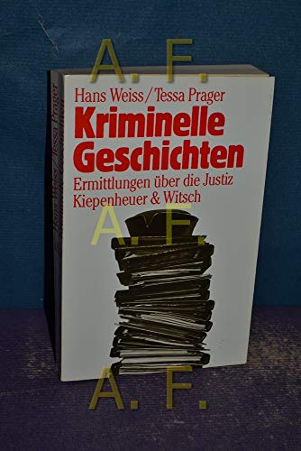 Kriminelle Geschichten: Ermittlungen uÌˆber die Justiz (German Edition) (9783462018721) by Weiss, Hans