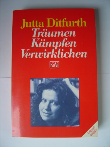 Träumen Kämpfen Verwirklichen. Politische Text bis 1987. - signiert - Ditfurth, Jutta