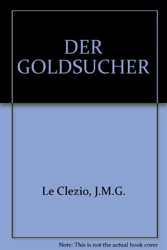 Imagen de archivo de Der Goldsucher. Roman. Aus dem Franzsischen von Rolf und Hedda Soellner. Originaltitel: Le Chercheur d'or, Gallimard, Paris 1985. a la venta por BOUQUINIST