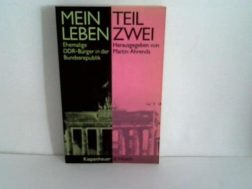 Mein Leben, Teil zwei : (ehemalige DDR-Bürger in der Bundesrepublik). - Ahrends, Martin,i1951- [Hrsg.]