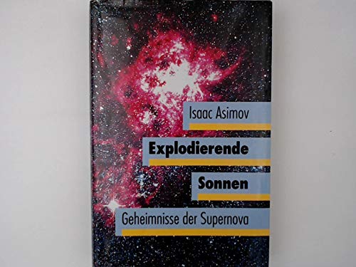 Explodierende Sonnen : die Geheimnisse der Supernova. Aus d. Amerikan. u. mit e. Schlusskapital v...