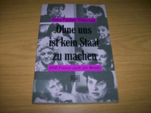 Imagen de archivo de Ohne uns ist kein Staat zu machen. DDR- Frauen nach der Wende. a la venta por medimops