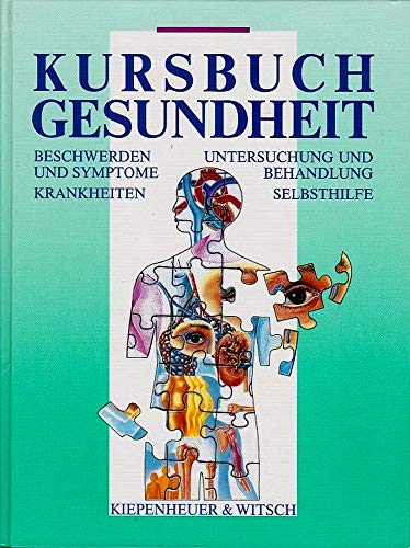 Kursbuch Gesundheit : Beschwerden und Symptome, Krankheiten, Untersuchung und Behandlung, Selbsth...