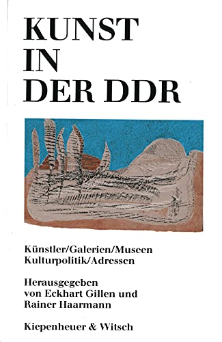 Kunst in der DDR : Künstler / Galerien / Museen / Kulturpolitik / Adressen - Gillen, Eckhart (Hrsg.) und Rainer (Hrsg.) Haarmann