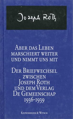 Beispielbild fr Aber das Leben marschiert weiter und nimmt uns mit: Der Briefwechsel zwischen Joseph Roth und dem Verlag De Gemeenschap 1936-1939. zum Verkauf von Worpsweder Antiquariat