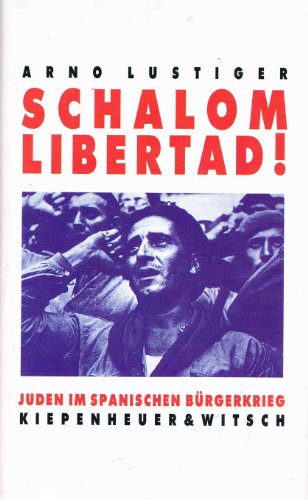 Schalom Libertad. Juden im spanischen Bürgerkrieg - Arno Lustiger