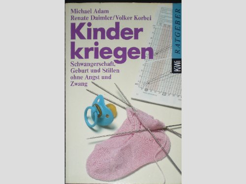 9783462021523: Kinder kriegen. Schwangerschaft, Geburt und Stillen ohne Angst und Zwang