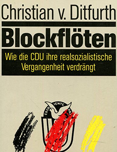 Beispielbild fr Blockflten. Wie die CDU ihre realsozialistische Vergangenheit verdrngt. zum Verkauf von medimops