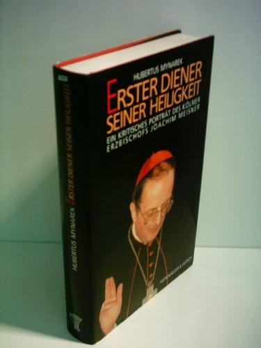 Beispielbild fr Erster Diener Seiner Heiligkeit : ein kritisches Portrt des Klner Erzbischofs Joachim Meisner / Hubertus Mynarek zum Verkauf von Versandantiquariat Buchegger