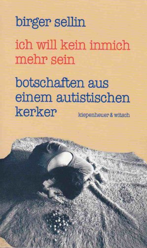 Ich will kein Inmich mehr sein. Botschaften aus einem autistischen Kerker. Hrsg. von Michael Klon...