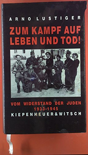 Zum Kampf auf Leben und Tod!: Das Buch vom Widerstand der Juden 1933-1945 (German Edition) (9783462022926) by Lustiger, Arno