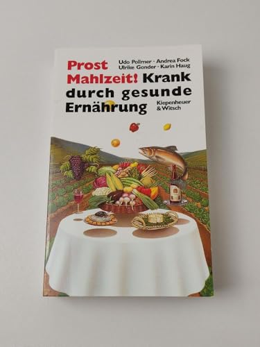 Prost Mahlzeit! : Krank durch gesunde Ernährung. Udo Pollmer . - Pollmer, Udo (Mitwirkender)