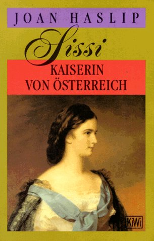 Sissi - Kaiserin von Österreich. Joan Haslip. [Aus dem Engl. von Alfred P. Zeller] / KiWi ; 358 - Haslip, Joan (Verfasser)