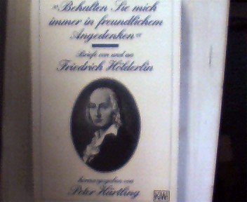 Beispielbild fr 'Behalten Sie mich immer in freundlichem Angedenken'. Briefe von und an Friedrich Hlderlin. Ausgewhlt und herausgegeben von Peter Hrtling. zum Verkauf von Antiquariat Matthias Wagner