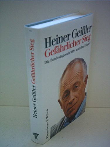 Gefährlicher Sieg : die Bundestagswahl 1994 und ihre Folgen. - Geißler, Heiner