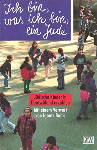 9783462024302: Ich bin, was ich bin, ein Jude: Jüdische Kinder in Deutschland erzählen (KiWi) (German Edition)