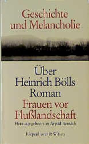 9783462024388: Geschichte und Melancholie: ber Heinrich Blls Roman Frauen vor Flusslandschaft