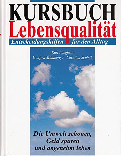 9783462024593: Kursbuch Lebensqualitt. Die Umwelt schonen, Geld sparen und angenehm leben. Entscheidungshilfen fr den Alltag