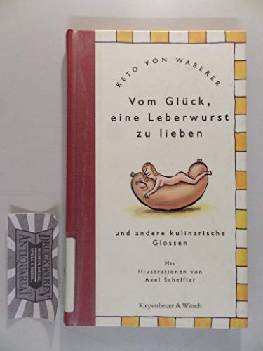 Vom GluÌˆck, eine Leberwurst zu lieben: Und andere kulinarische Glossen (German Edition) (9783462025156) by Waberer, Keto Von
