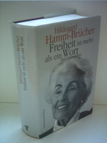 Freiheit ist mehr als ein Wort eine Lebensbilanz 1921 - 1996 - Hamm-Brücher, Hildegard und Hildegard Hamm- Brücher