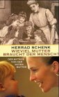 Wieviel Mutter braucht der Mensch? Der Mythos von der guten Mutter - Herrad Schenk