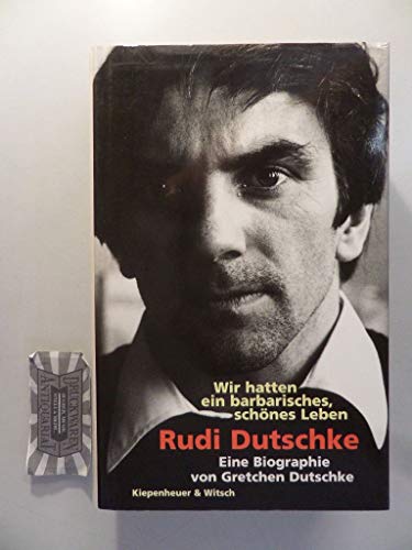 Beispielbild fr Rudi Dutschke, wir hatten ein barbarisches, schnes Leben. Eine Biografie zum Verkauf von Buchfink Das fahrende Antiquariat