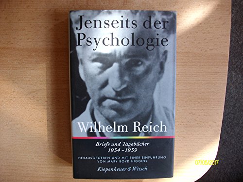 Jenseits der Psychologie: Briefe und Tagebücher 1934- 1939 - Reich, Wilhelm