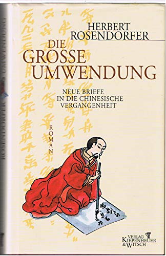 Die große Umwendung - Neue Briefe in die chinesische Vergangenheit : Roman ;. - Rosendorfer, Herbert