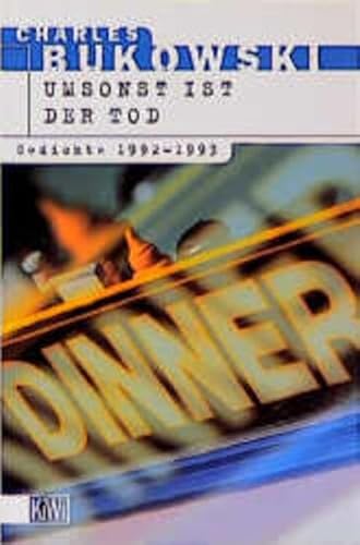 Umsonst ist der Tod : Gedichte 1992 - 1993. Deutsch von Carl Weissner, KiWi ; 529 - Bukowski, Charles