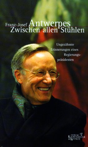 Zwischen allen Stühlen: Ungezähmte Erinnerungen eines Regierungspräsidenten