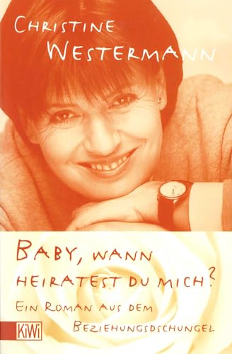 Baby, wann heiratest du mich? : ein Roman aus dem Beziehungsdschungel. KiWi ; 549 - Westermann, Christine