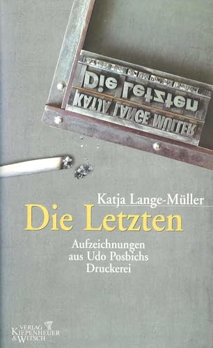 Stock image for Die Letzten: Aufzeichnungen aus Udo Posbichs Druckerei (German Edition) Lange-Mu?ller, Katja for sale by CONTINENTAL MEDIA & BEYOND