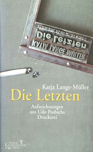 9783462029291: Die Letzten: Aufzeichnungen aus Udo Posbichs Druckerei (German Edition)