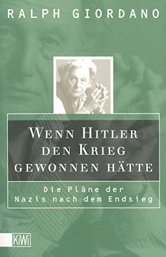 Wenn Hitler den Krieg gewonnen hätte: Die Pläne der Nazis nach dem Endsieg. - Giordano, Ralph