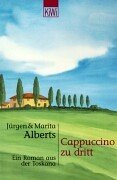 Cappuccino zu dritt. Ein Roman aus der Toskana. TB - Jürgen & Marita Alberts