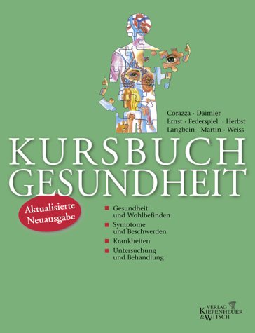 Kursbuch Gesundheit : Symptome und Beschwerden, Gesundheit und Wohlbefinden, Rhytmen des Lebens, Krankheiten, Untersuchung und Behandlung - Daimler, Corazza; Federspiel, Ernst; Langbein, Herbst; Weiss, Martin