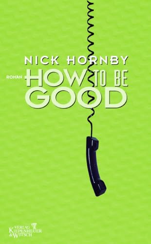 How to be Good. Roman. Aus dem Englischen von Clara Drechsler und Harald Hellmann. Originaltitel: How to be Good. - Hornby, Nick