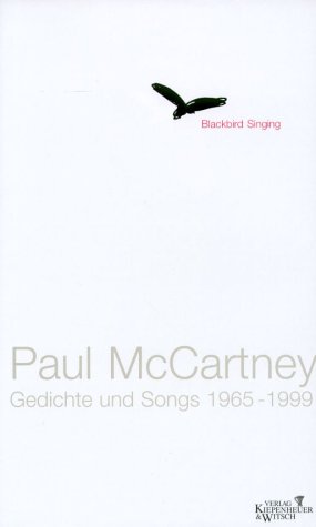 Blackbird Singing. Gedichte und Songs 1965 - 1999. (9783462030334) by McCartney, Paul; Lutze, Kristian; Schmitz, Werner