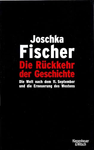 Die Rückkehr der Geschichte : die Welt nach dem 11. September und die Erneuerung des Westens. - Fischer, Joschka