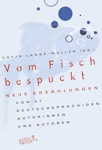 9783462030730: Vom Fisch bespuckt: Neue Erzhlungen von 37 deutschsprachigen Autorinnen und Autoren