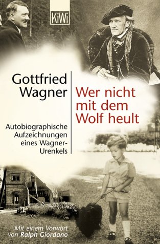 Wer nicht mit dem Wolf heult Autobiographische Aufzeichnungen eines Wagner-Urenkels - Wagner, Gottfried