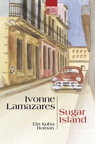 Sugar island : ein Kuba-Roman. Ivonne Lamazares. Dt. von Ariane Böckler / KiWi ; 699 : Paperback - Lamazares, Ivonne (Verfasser)