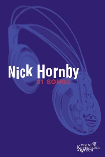 31 Songs. Roman. Aus dem Englischen von Clara Drechsler und Harald Hellmann. Originaltitel: Thirty-One Songs. Mit einer Diskographie. - Hornby, Nick