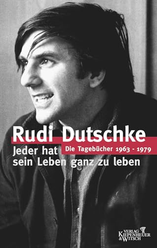 Jeder hat sein Leben ganz zu leben. Die Tagebücher 1963-1979. Herausgegeben von Gretchen Dutschke.