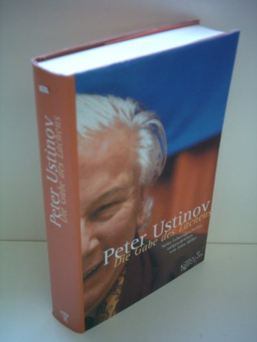Peter Ustinow - Die Gabe des Lachens - Seine Lebensgeschichte, aufgeschrieben von John Miller
