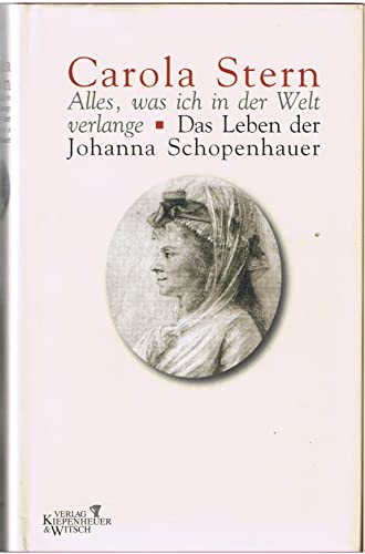 9783462033199: Alles, was ich in der Welt verlange. Das Leben der Johanna Schopenhauer